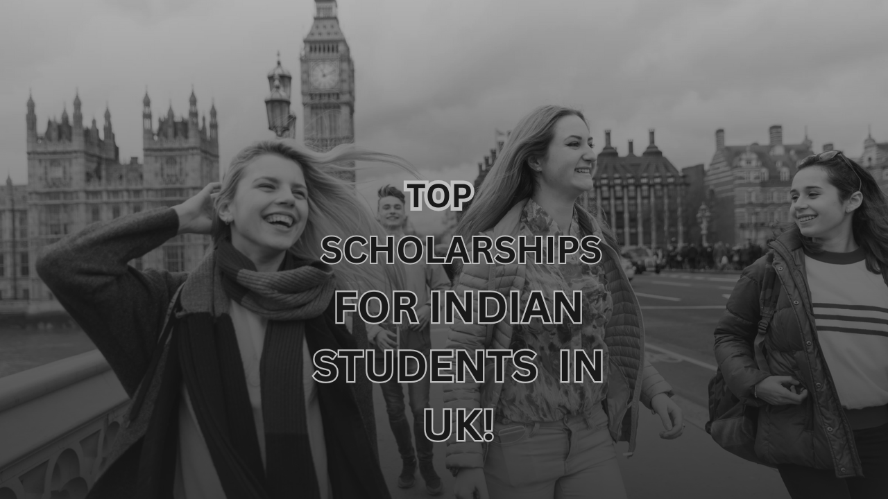 Top Scholarship for Indian Students in UK